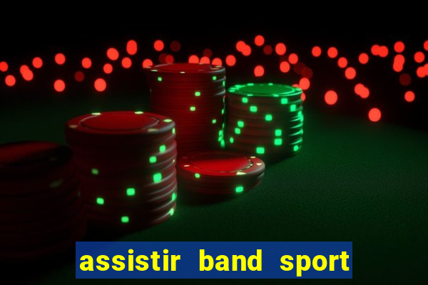 assistir band sport ao vivo